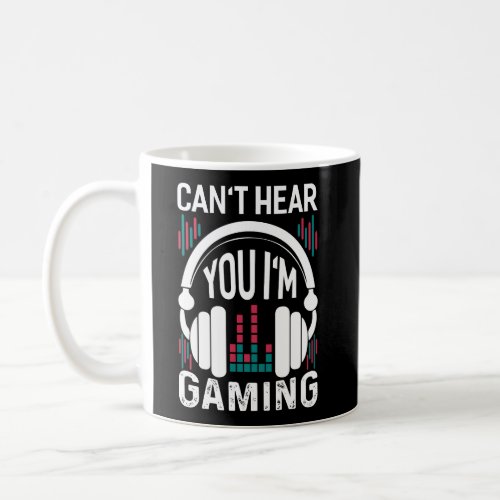 CanT Hear You IM Gaming Headset Gamer Coffee Mug