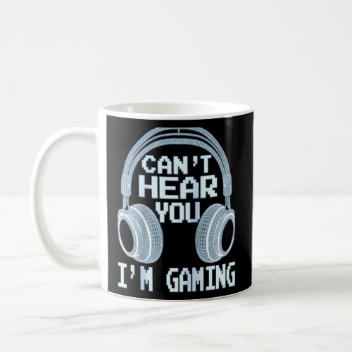 Cant Hear You Im Gaming Headset Graphic Video Ga Coffee Mug