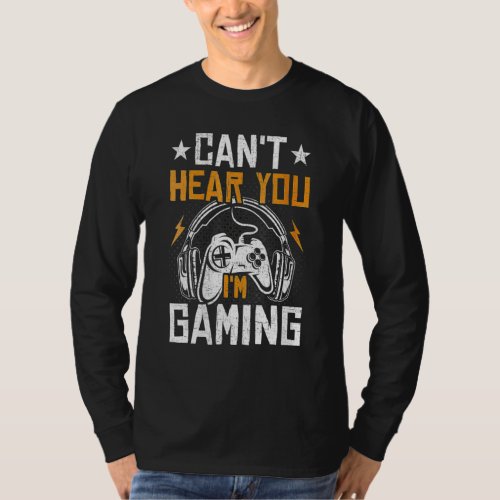 Cant Hear You Im Gaming Headset Graphic Video Ga T_Shirt