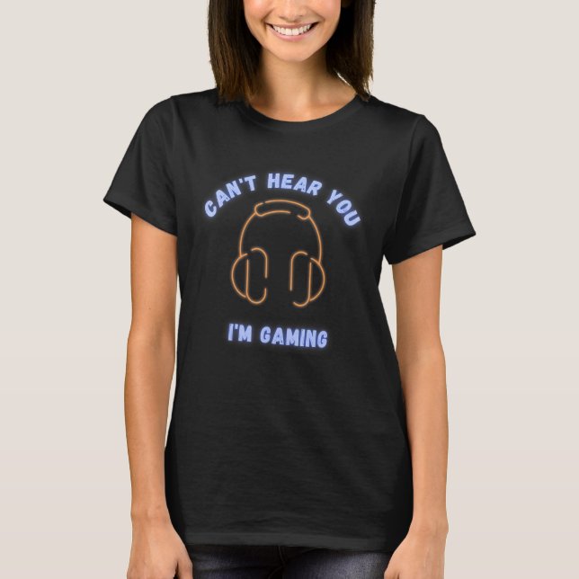 Cant Hear You Im Gaming Headset Video Games Gamer T-Shirt (Front)