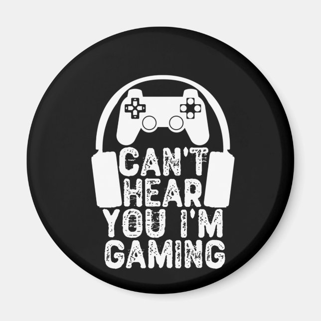 Can't Hear You I'm Gaming Magnet (Front)