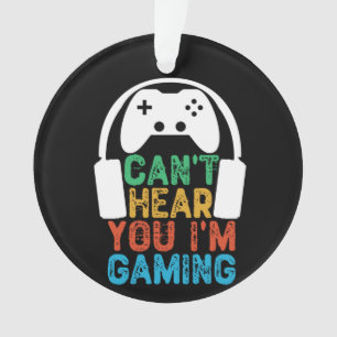 Can't Hear You I'm Gaming Ornament