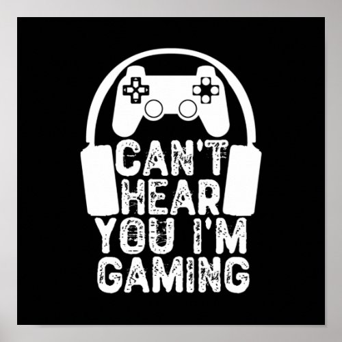 Cant Hear You Im Gaming Poster