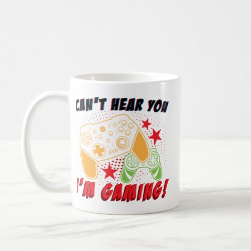 Cant Hear You Im Gaming Shirt Funny Gamer Gift  Coffee Mug