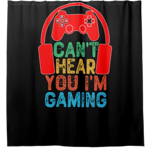 Cant Hear You Im Gaming Shower Curtain