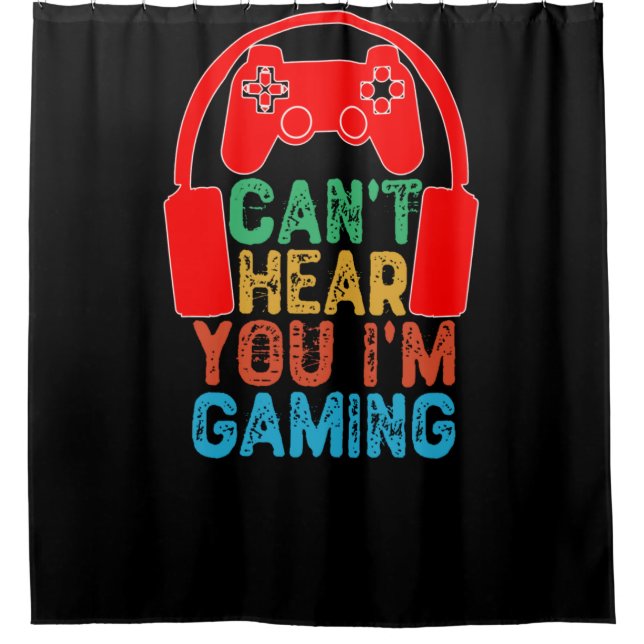 Can't Hear You I'm Gaming Shower Curtain (Front)