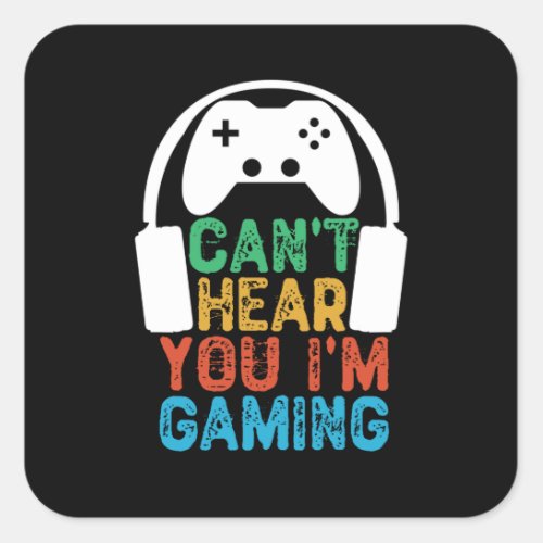 Cant Hear You Im Gaming Square Sticker