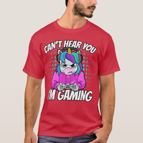 Cant Hear You Im Gaming Unicorn  T_Shirt