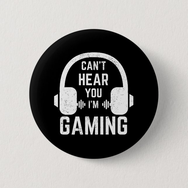 Can't Hear You I'm Gaming Video Gamer Button (Front)