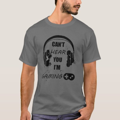 Cant Hear You Im Gaming Video Gamer Headset Funn T_Shirt