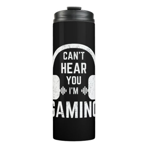 Cant Hear You Im Gaming Video Gamer Thermal Tumbler