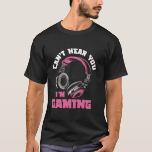 Cant Hear You Im Gaming Video Gamer Women Girls Ki T-Shirt
