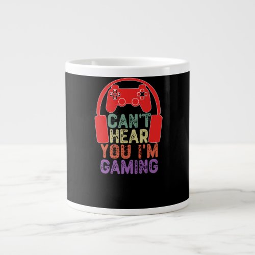 Cant Hear You Im Gaming _  Video Games Giant Coffee Mug