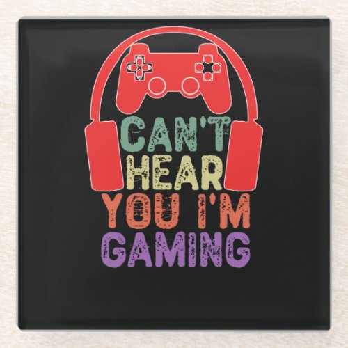 Cant Hear You Im Gaming _  Video Games Glass Coaster
