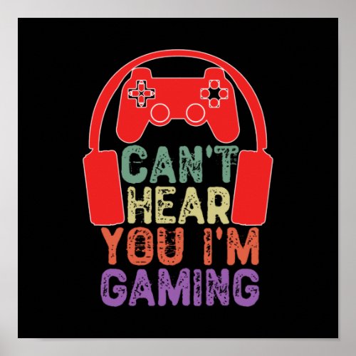 Cant Hear You Im Gaming _  Video Games Poster