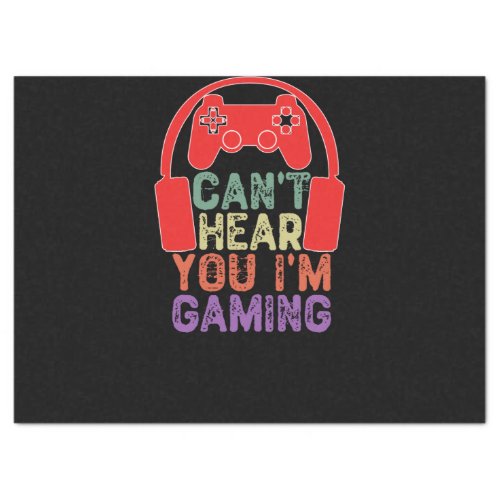 Cant Hear You Im Gaming _  Video Games Tissue Paper