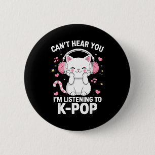 Can't Hear You I'm Listening To K-p Music Cat Kawa Button