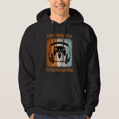 Cant Hear You Im Retro Gaming _ Video Game Hoodie