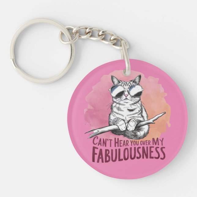 Can't Hear You Over My Fabulousness Pink Cat  Keychain (Front)