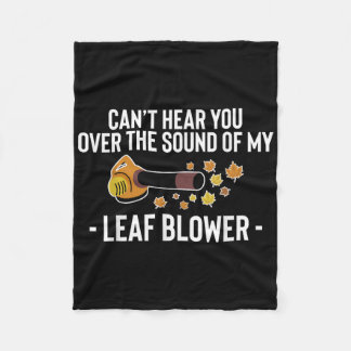 Cant Hear You Over The Sound Of My Leaf Blower Fleece Blanket