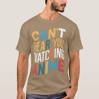 Cant Hear You Watching Anime vintage T-Shirt