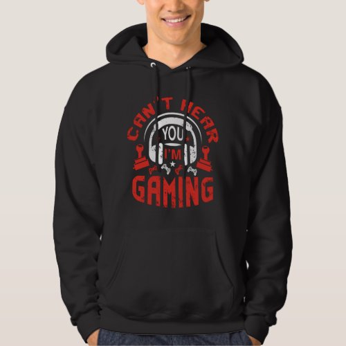 Cant Hear Your Im Gaming Video Gamer Hoodie
