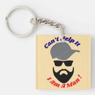 Can't Help It, I Am A Man! Keychain