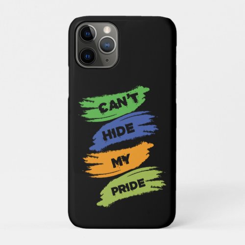 Cant Hide My Pride  LGBTQ  Gay Pride iPhone 11 Pro Case