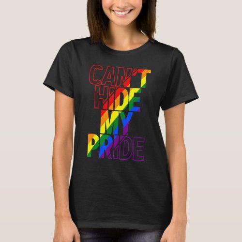 Cant Hide My Pride Lgbtq Gay Pride Flag Rainbow L T_Shirt