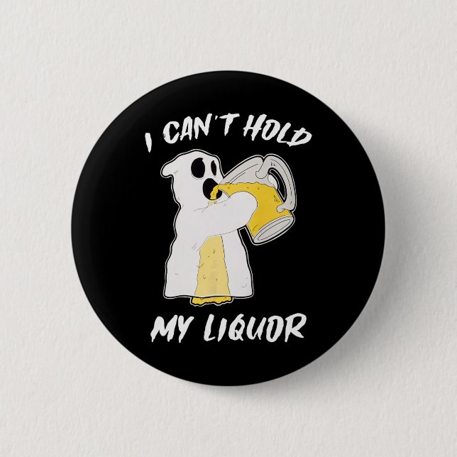 Can't Hold My Liquor Ghost Halloween Beer  Button (Front)