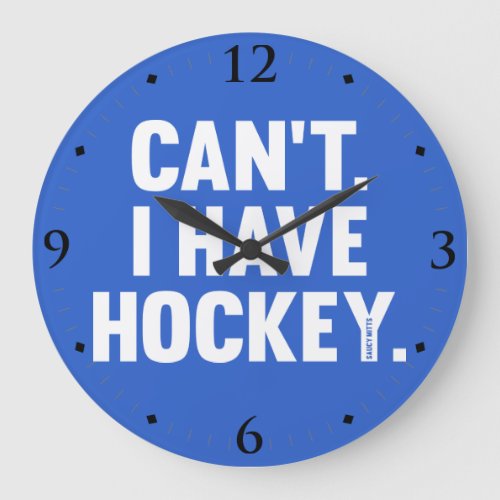 Cant I Have Hockey Funny Excuse on Blue Man Cave Large Clock