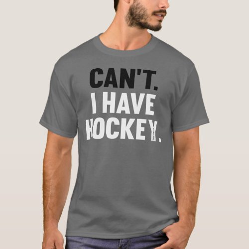Cant I Have Hockey Great Funny Excuse Shirt