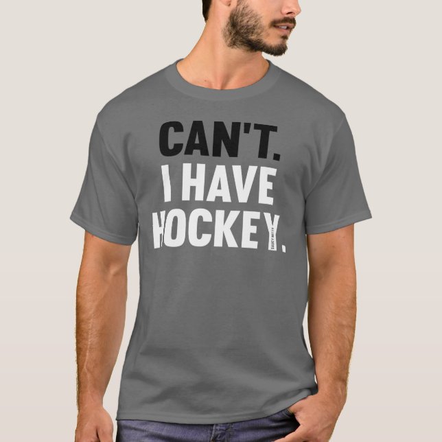 Can't I Have Hockey Great Funny Excuse Shirt (Front)