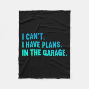 Cant I Have Plans In The Garage Fathers Day Car Me Fleece Blanket