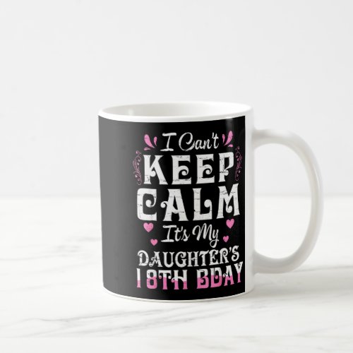 Can't keep calm daughter 18 birthday happy to coffee mug