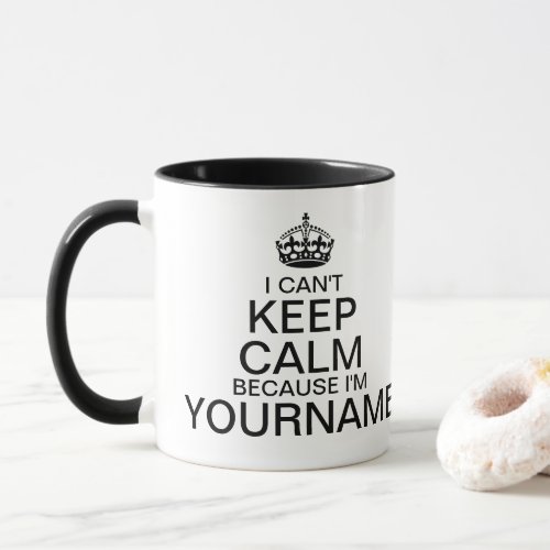 Cant Keep Calm Enter Your Name personalize Mug