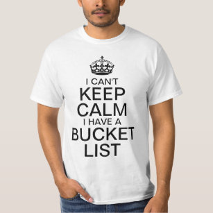 Can't Keep Calm I Have a Bucket List T-Shirt