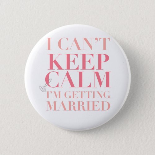 Cant Keep Calm _ Im Getting Married Button