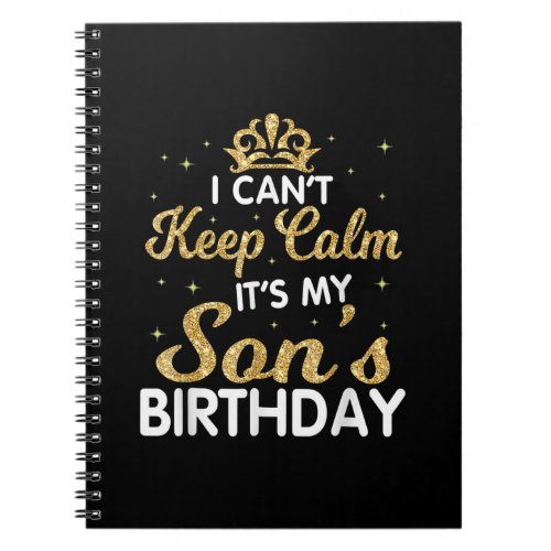 Cant Keep Calm Its My Son Birthday Gift For Son Notebook