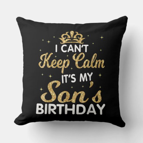 Cant Keep Calm Its My Son Birthday Gift For Son Throw Pillow