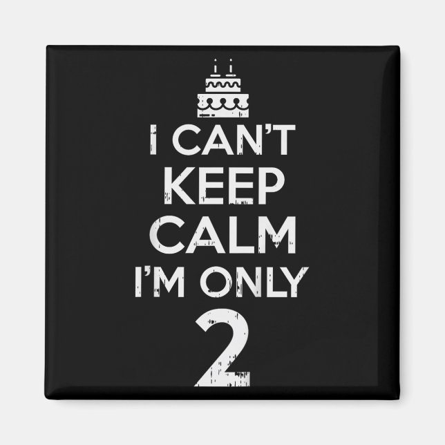 Cant Keep Calm Only 2 Funny Second 2nd Birthday Pa Magnet (Front)