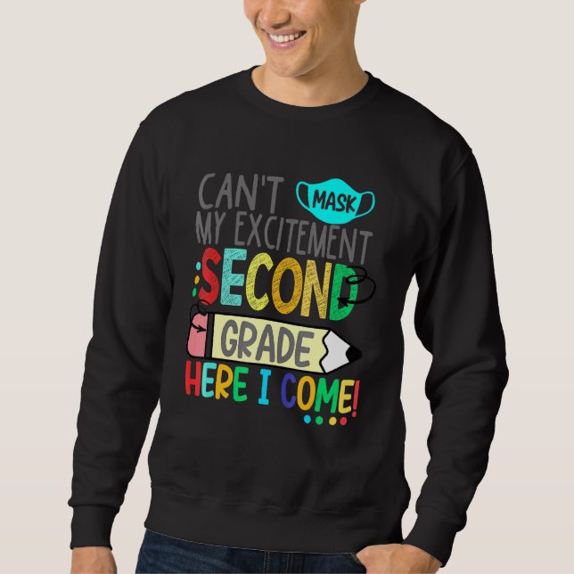 Cant Mask My Excitement Second Grade Here I Come Sweatshirt (Front)