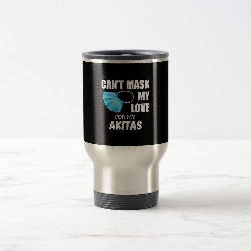 Cant Mask My Love For Akita Dog Lover Gift Travel Mug