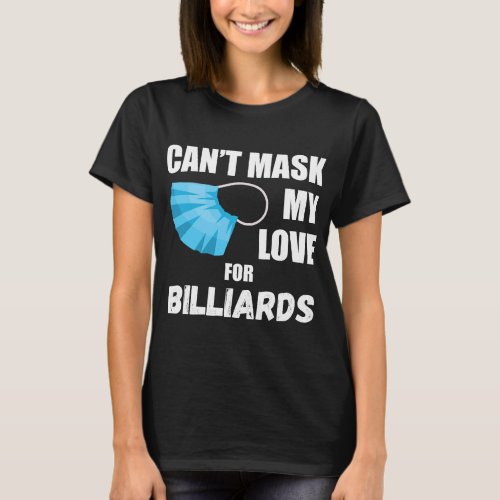 Cant Mask My Love For Billiards T_Shirt