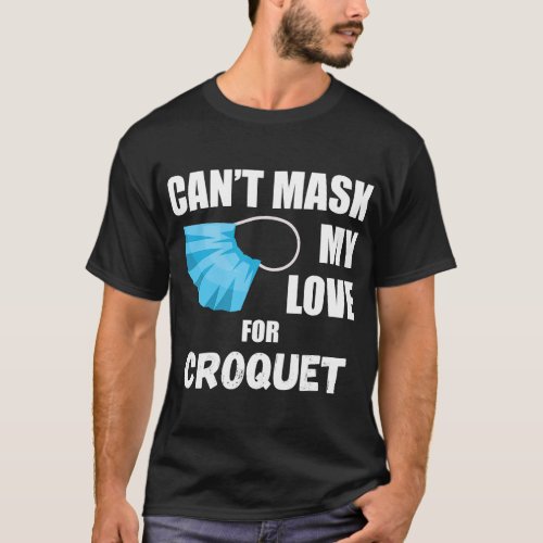 Cant Mask My Love For Croquet T_Shirt