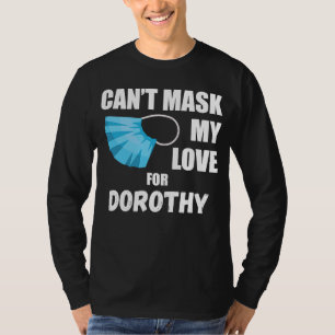 Can't Mask My Love For Dorothy  2020 T-Shirt