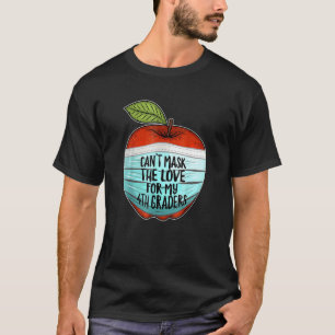 Can't Mask My Love For My Fourth Graders 4th Grade T-Shirt