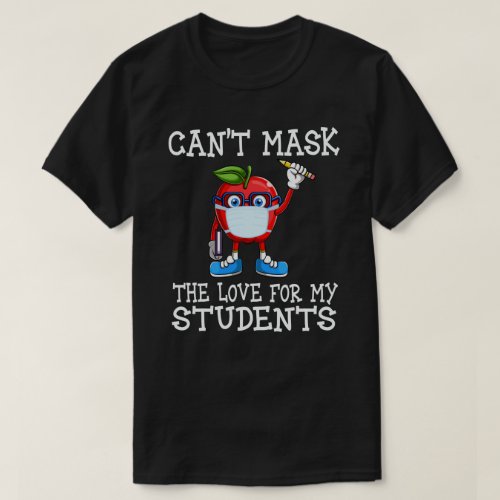 Cant Mask My Love For My Students Back To School T_Shirt