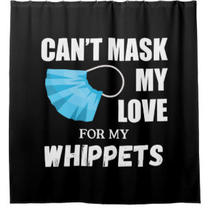 Cant Mask My Love For Whippet, Dog Lover Gift T-Sh Shower Curtain