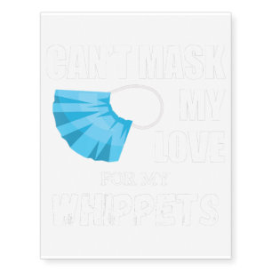Cant Mask My Love For Whippet, Dog Lover Gift Temporary Tattoos